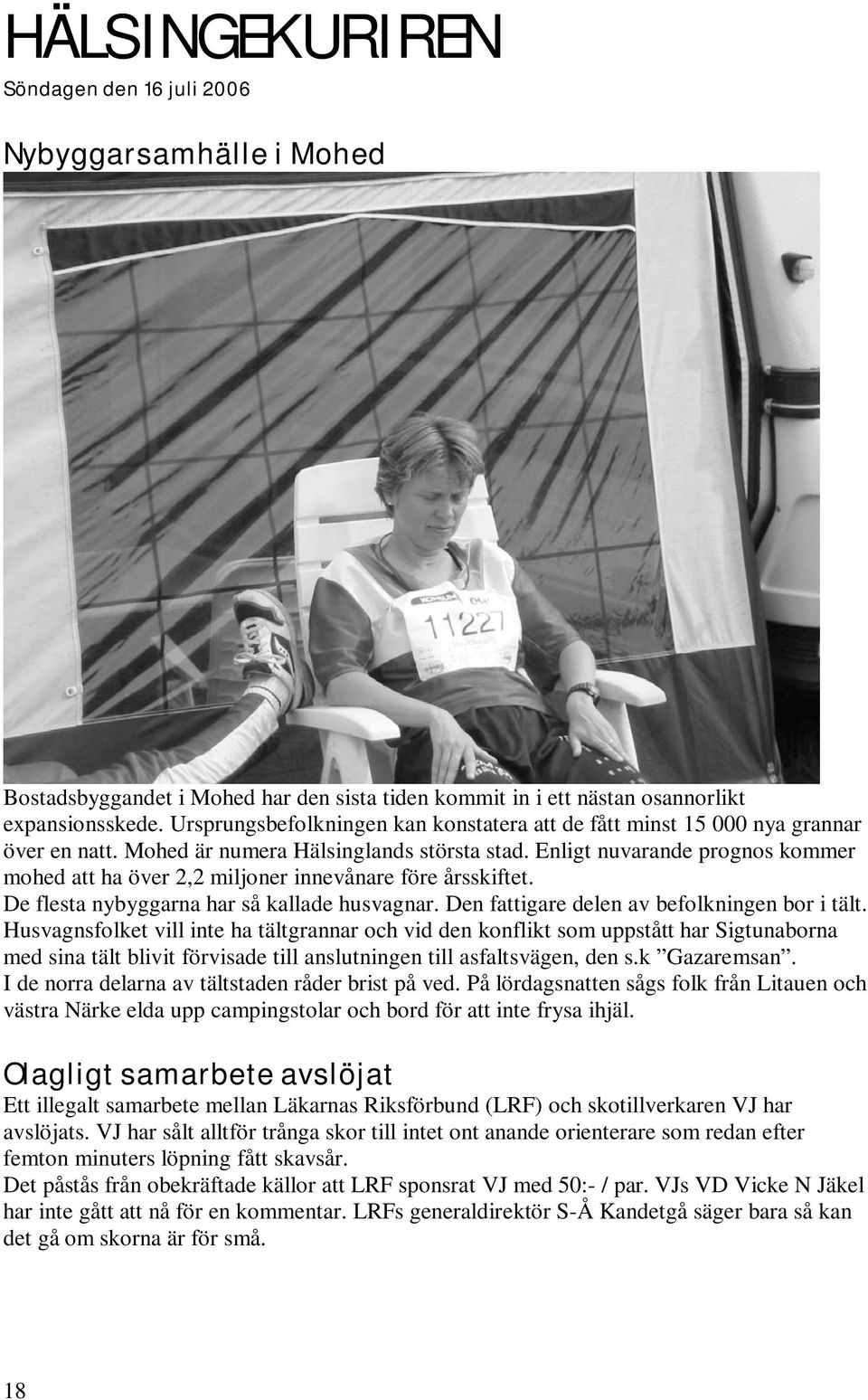 Enligt nuvarande prognos kommer mohed att ha över 2,2 miljoner innevånare före årsskiftet. De flesta nybyggarna har så kallade husvagnar. Den fattigare delen av befolkningen bor i tält.