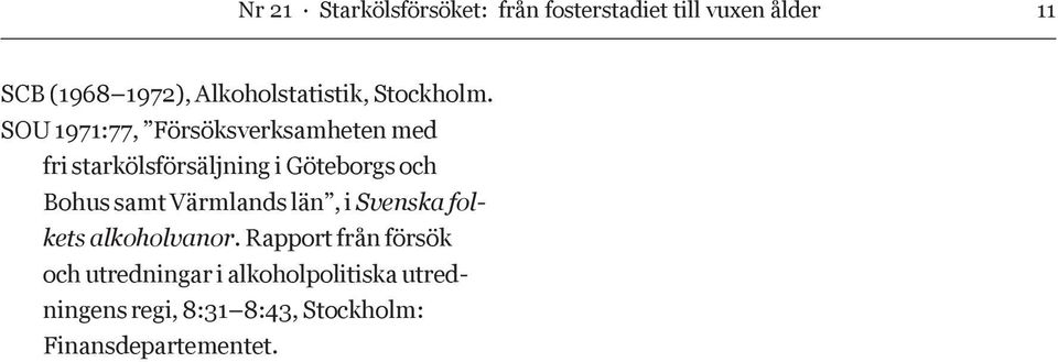 SOU 1971:77, Försöksverksamheten med fri starkölsförsäljning i Göteborgs och Bohus samt