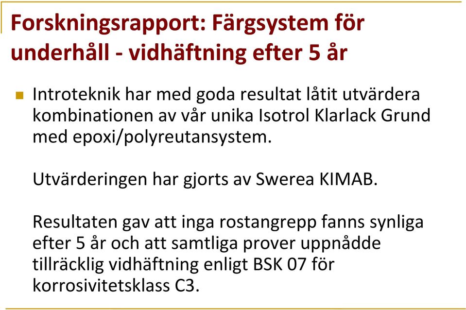 epoxi/polyreutansystem. Utvärderingen har gjorts av Swerea KIMAB.