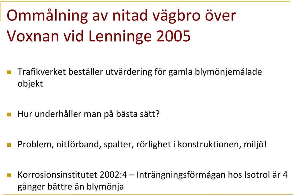 Problem, nitförband, spalter, rörlighet i konstruktionen, miljö!