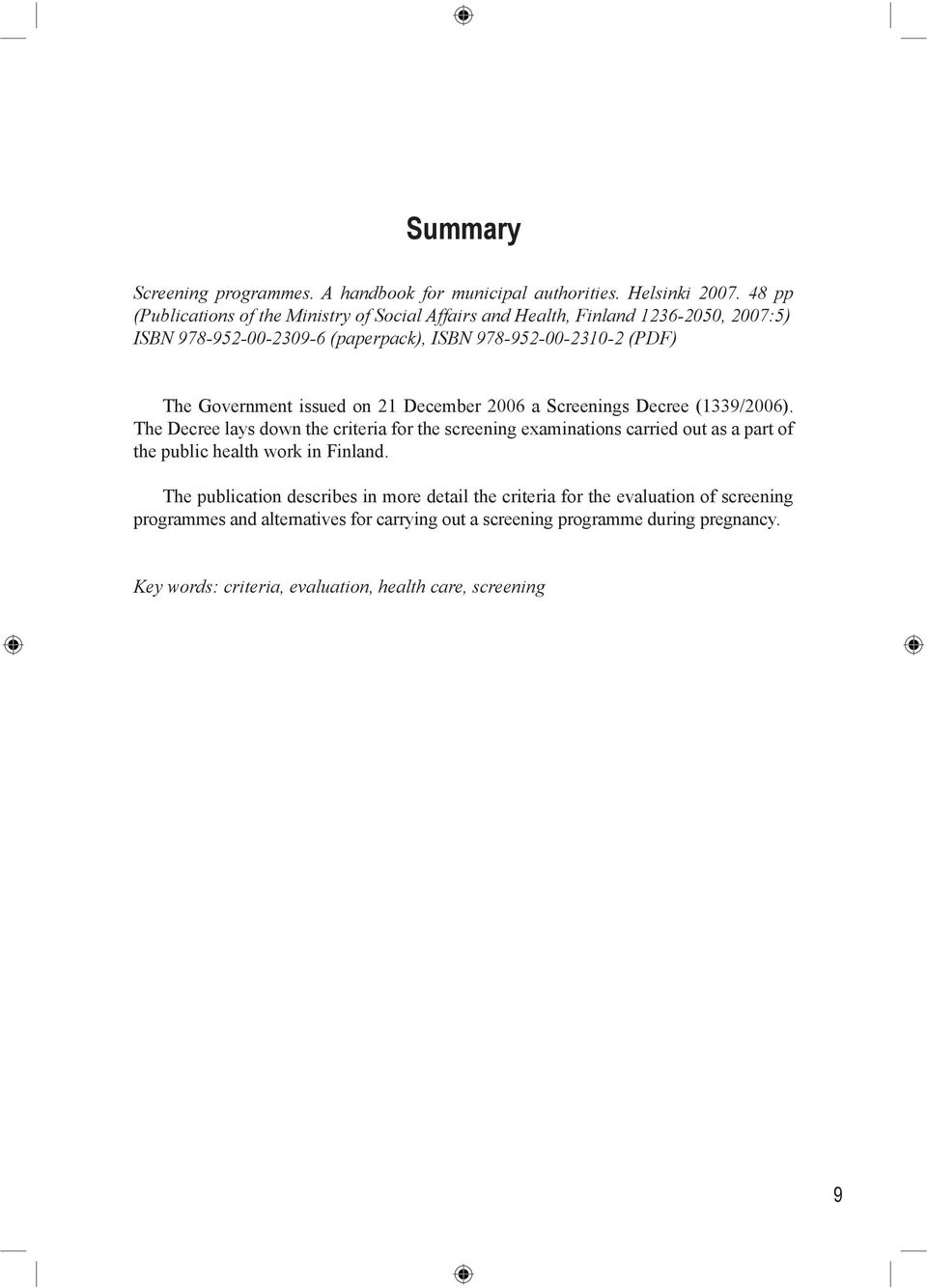 Government issued on 21 December 2006 a Screenings Decree (1339/2006).