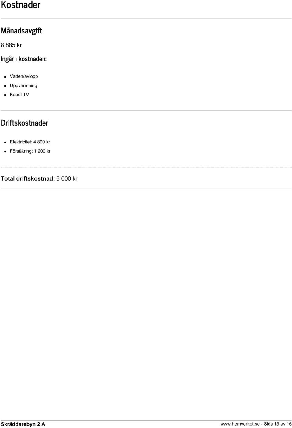 Elektricitet: 4 800 kr Försäkring: 1 200 kr Total