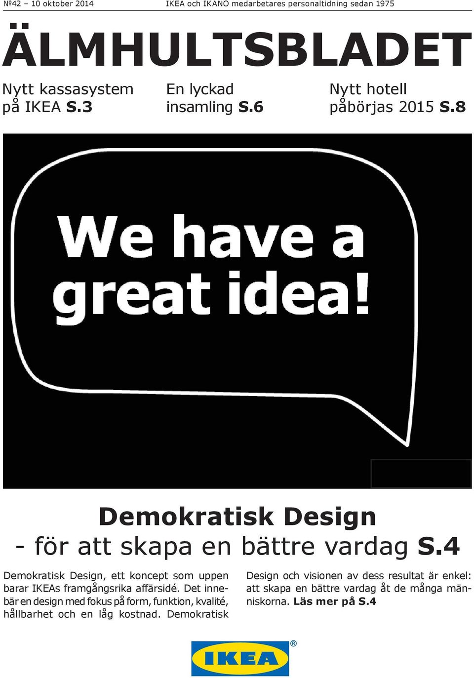 4 Demokratisk Design, ett koncept som uppen barar IKEAs framgångsrika affärsidé.