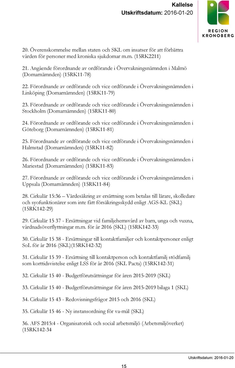 Förordnande av ordförande och vice ordförande i Övervakningsnämnden i Linköping (Domarnämnden) (15RK11-79) 23.