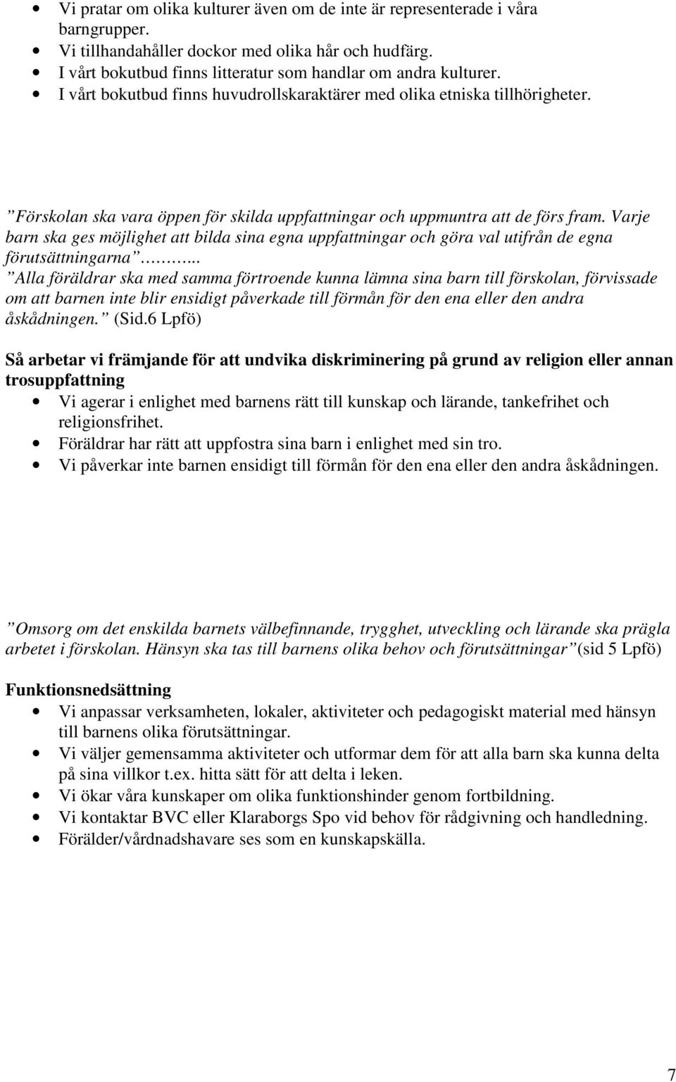 Varje barn ska ges möjlighet att bilda sina egna uppfattningar och göra val utifrån de egna förutsättningarna.