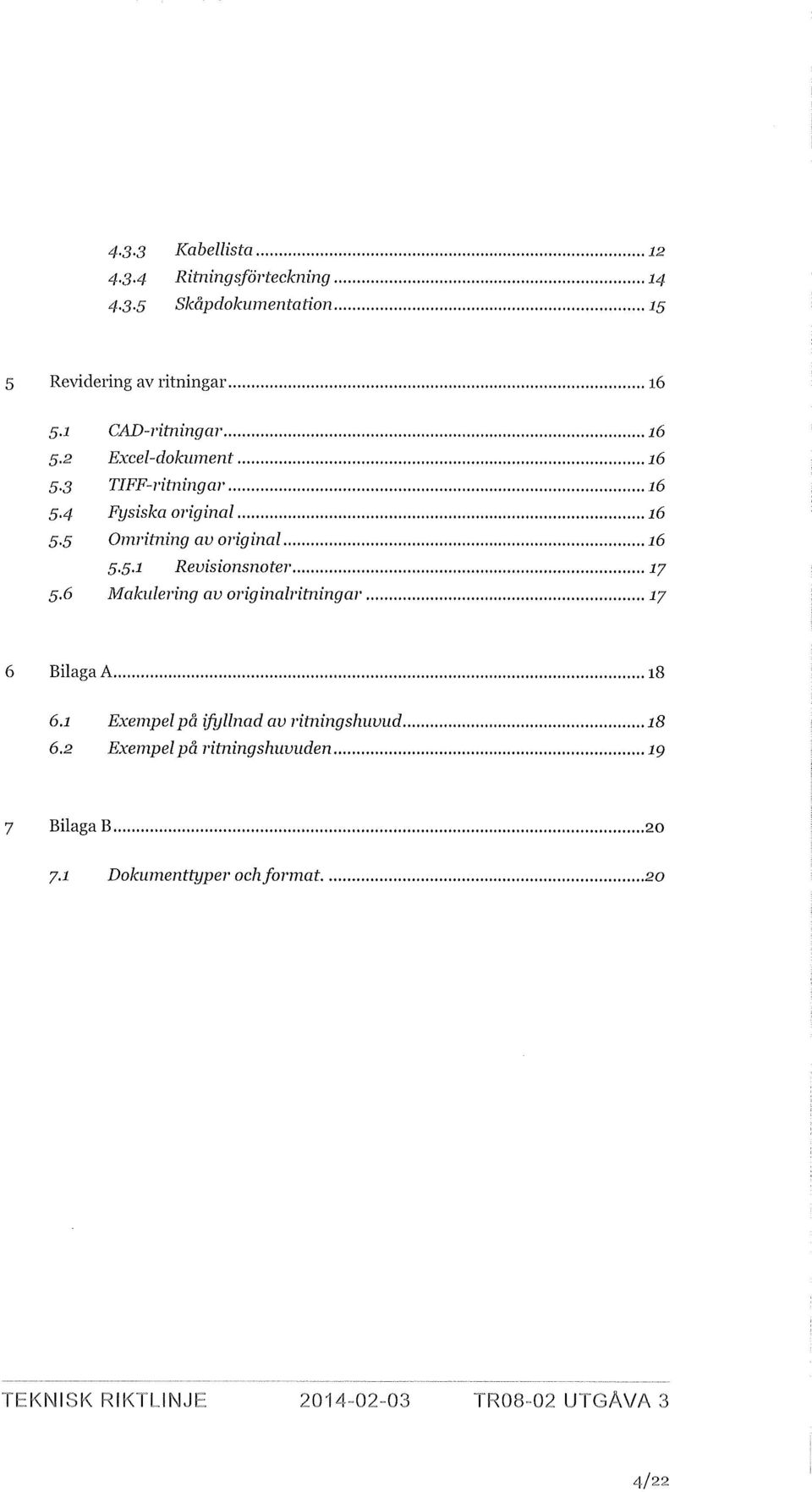 5.1 Revisionsnoter ly 5.6 Makulering av originalritningar ly Bilaga A 18 6.