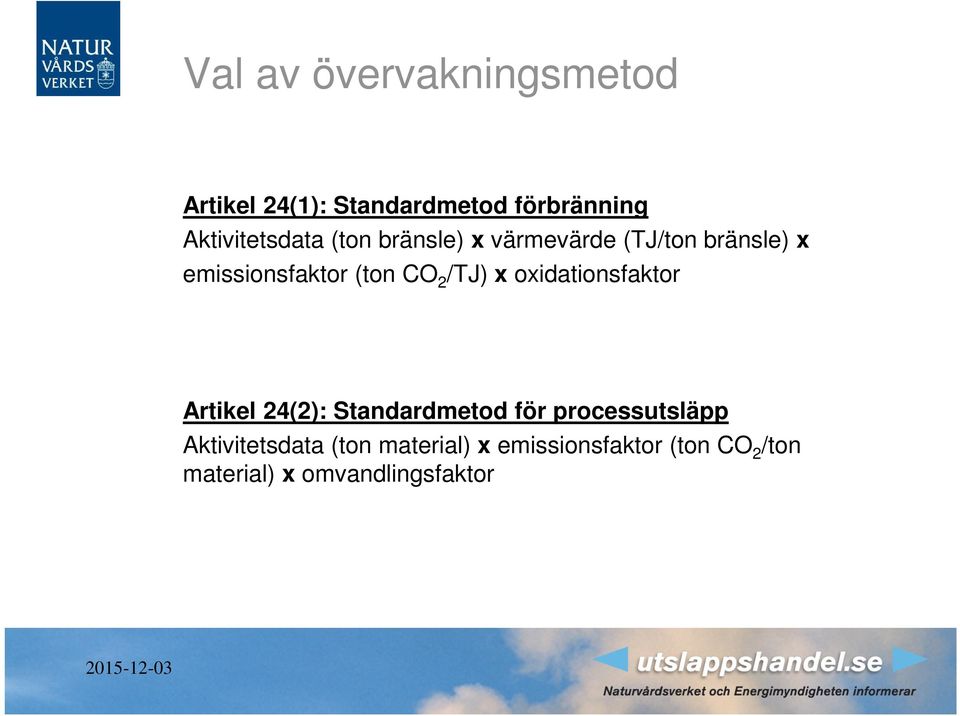 (ton CO 2 /TJ) x oxidationsfaktor Artikel 24(2): Standardmetod för