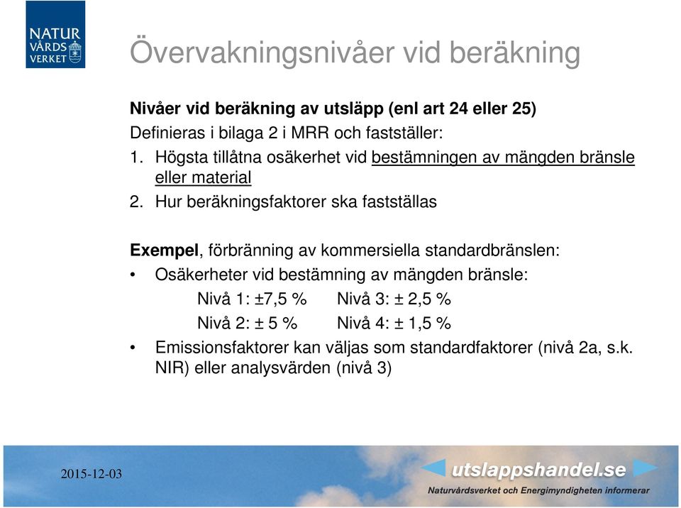 Hur beräkningsfaktorer ska fastställas Exempel, förbränning av kommersiella standardbränslen: Osäkerheter vid bestämning av