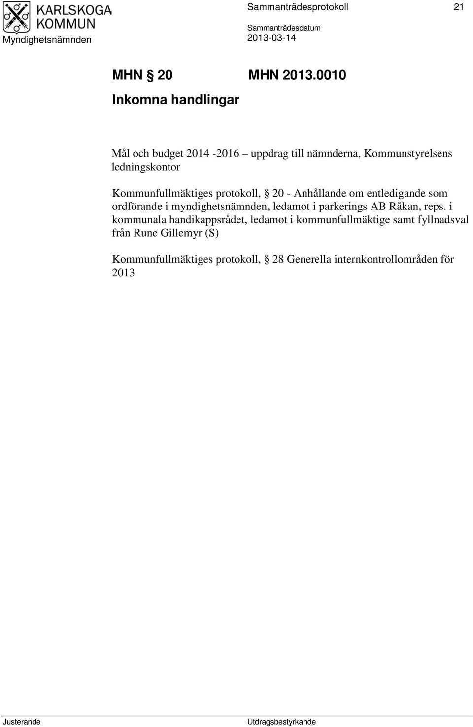 Kommunfullmäktiges protokoll, 20 - Anhållande om entledigande som ordförande i myndighetsnämnden, ledamot i