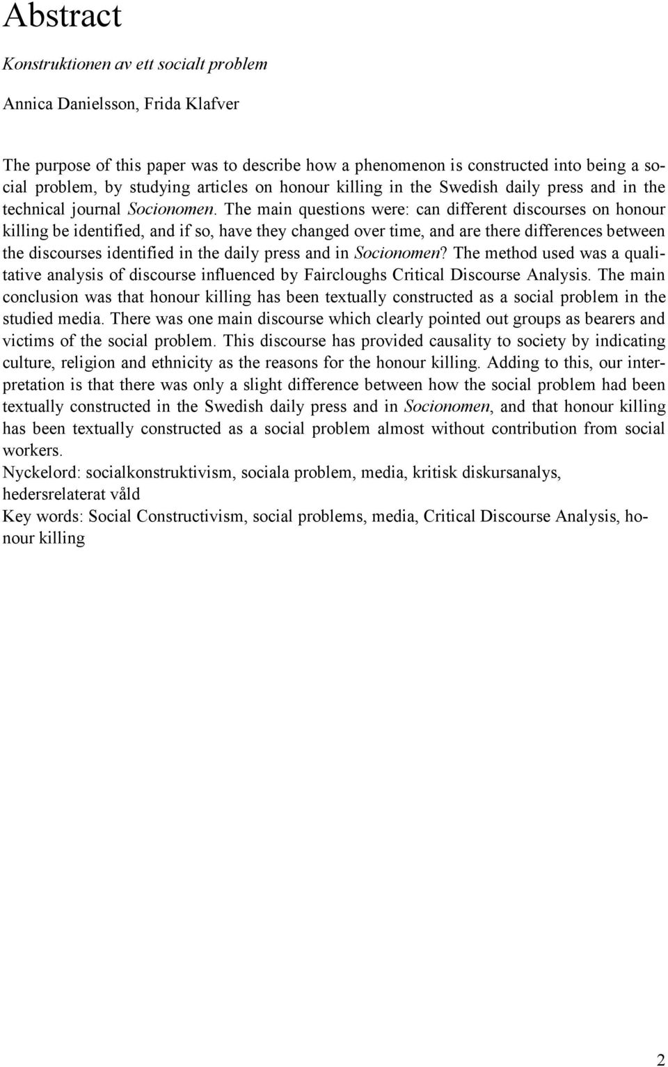 The main questions were: can different discourses on honour killing be identified, and if so, have they changed over time, and are there differences between the discourses identified in the daily