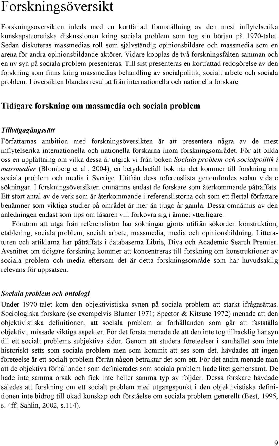 Vidare kopplas de två forskningsfälten samman och en ny syn på sociala problem presenteras.