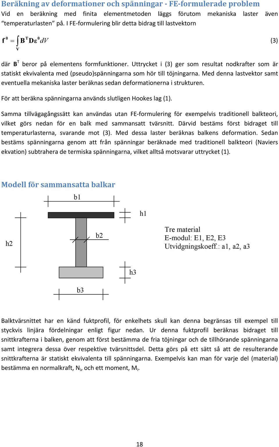 Uttrycket i (3) ger som resultat nodkrafter som är statiskt ekvivalenta med (pseudo)spänningarna som hör till töjningarna.