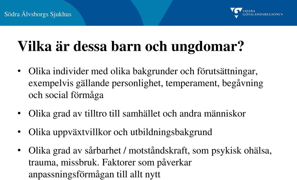 temperament, begåvning och social förmåga Olika grad av tilltro till samhället och andra människor