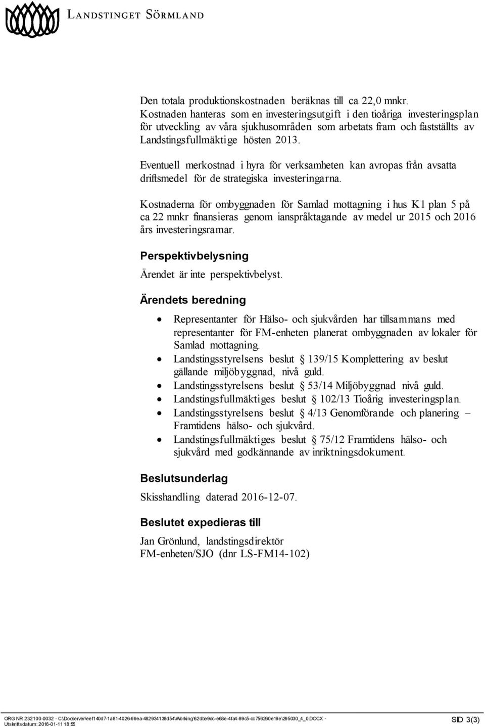 Eventuell merkostnad i hyra för verksamheten kan avropas från avsatta driftsmedel för de strategiska investeringarna.