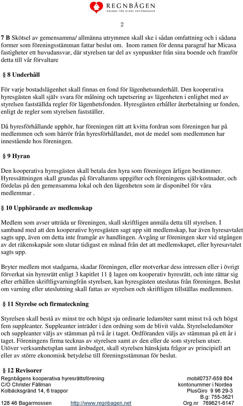 bostadslägenhet skall finnas en fond för lägenhetsunderhåll.