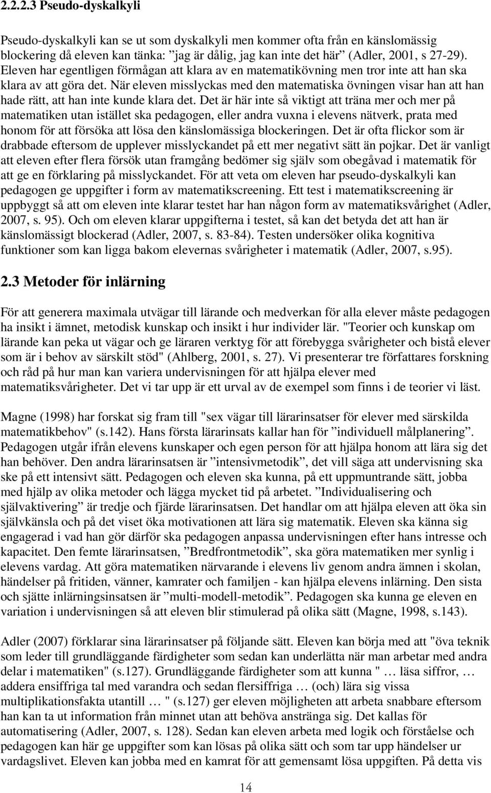 När eleven misslyckas med den matematiska övningen visar han att han hade rätt, att han inte kunde klara det.