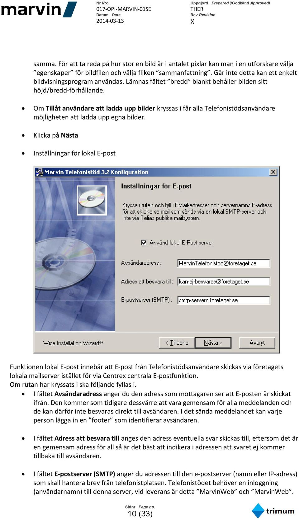 Om Tillåt användare att ladda upp bilder kryssas i får alla Telefonistödsanvändare möjligheten att ladda upp egna bilder.