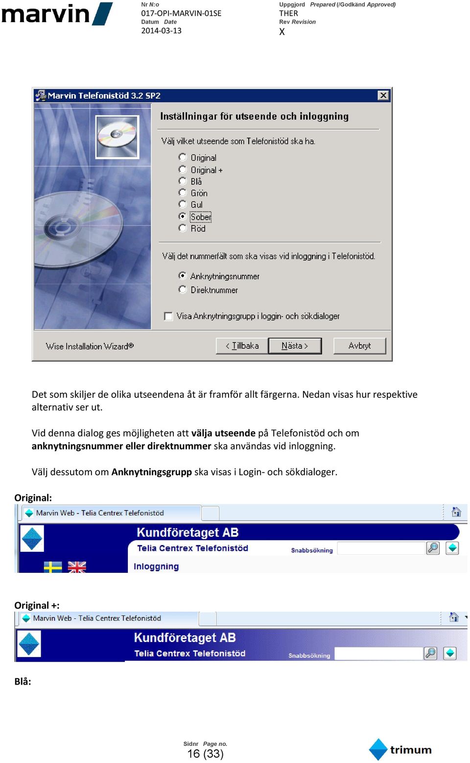 Vid denna dialog ges möjligheten att välja utseende på Telefonistöd och om