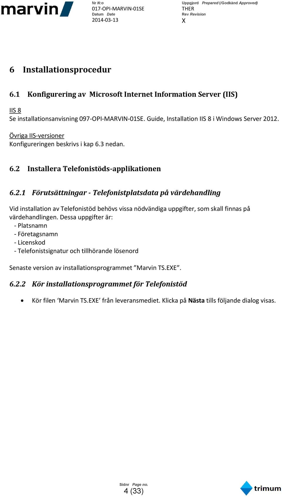 Installera Telefonistöds-applikationen 6.2.