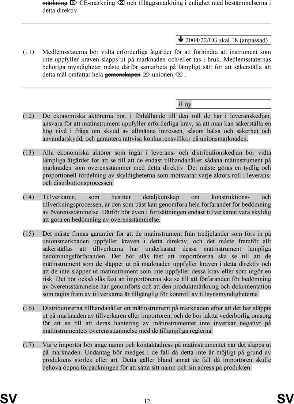 Medlemsstaternas behöriga myndigheter måste därför samarbeta på lämpligt sätt för att säkerställa att detta mål omfattar hela gemenskapen unionen.