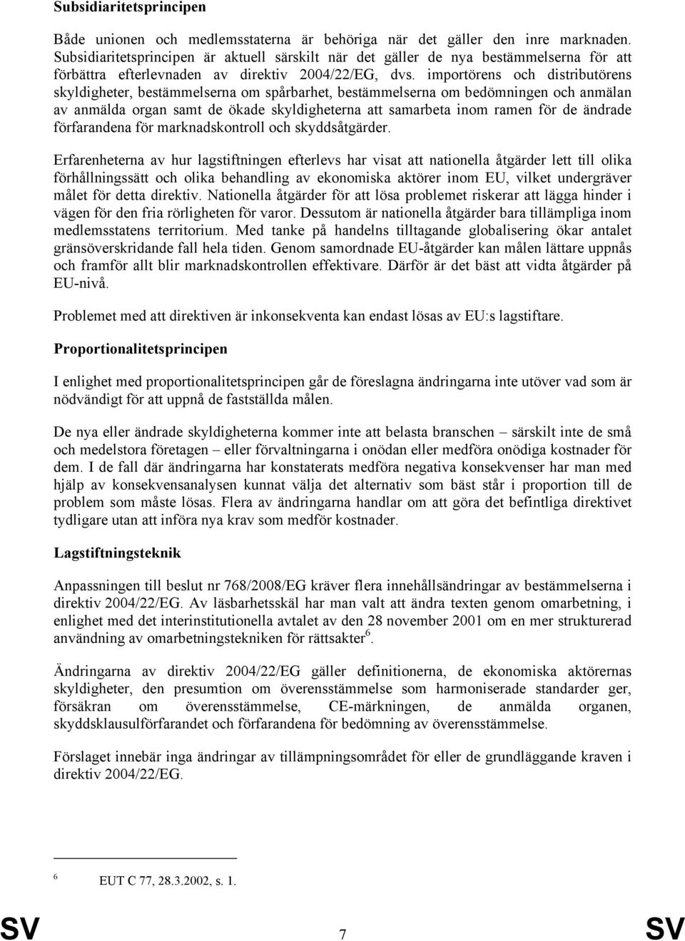 importörens och distributörens skyldigheter, bestämmelserna om spårbarhet, bestämmelserna om bedömningen och anmälan av anmälda organ samt de ökade skyldigheterna att samarbeta inom ramen för de