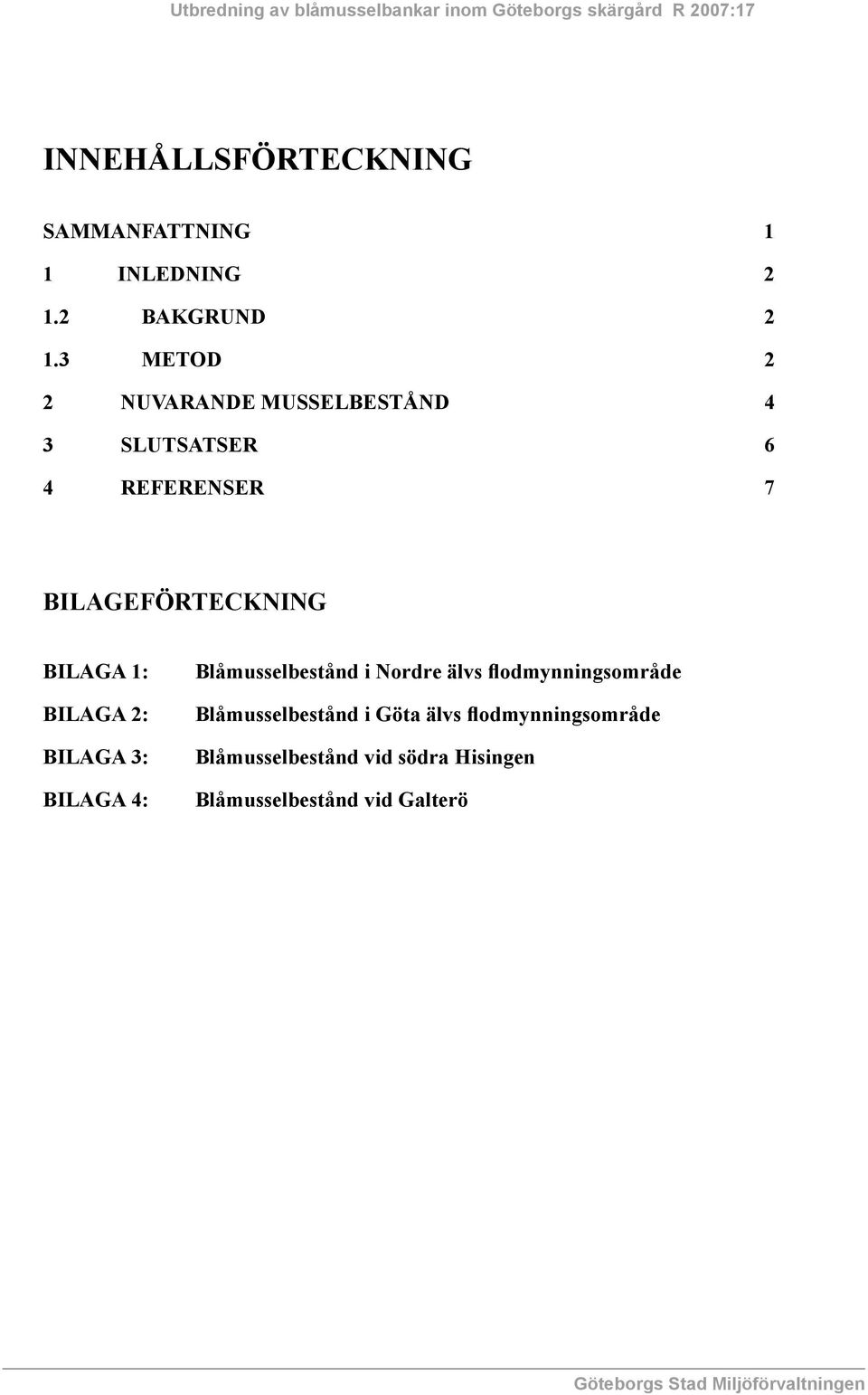 BILAGA 1: BILAGA 2: BILAGA 3: BILAGA 4: Blåmusselbestånd i Nordre älvs flodmynningsområde