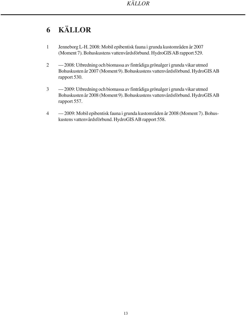 Bohuskustens vattenvårdsförbund. HydroGIS AB rapport 530.