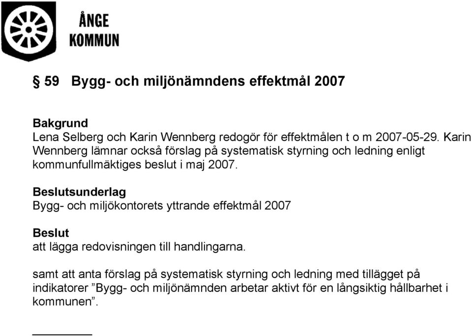 Beslutsunderlag Bygg- och miljökontorets yttrande effektmål 2007 Beslut att lägga redovisningen till handlingarna.