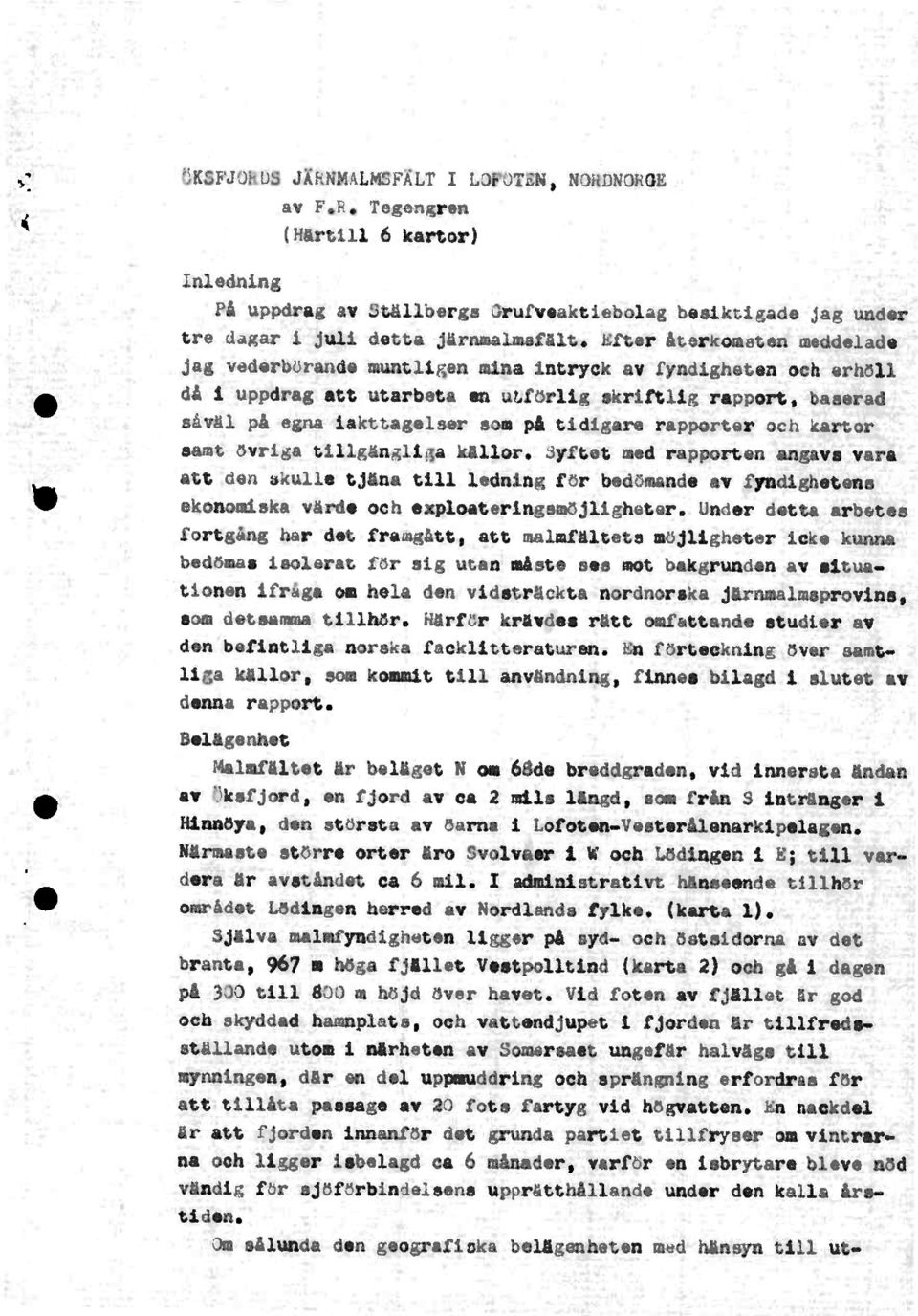 tidigararapporteroch kartor samt bvrigatillgingligakållor.syftetmed rapportenangavsvara att den skulletjanatill ledningfbr bedbmandøav fyndighetens økonoalskavårdeoch exploateringembjligheter.