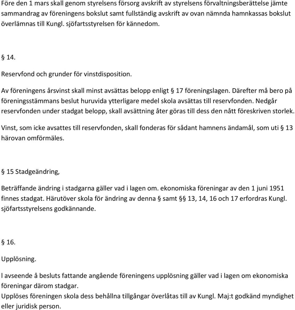 Därefter må bero på föreningsstämmans beslut huruvida ytterligare medel skola avsättas till reservfonden.