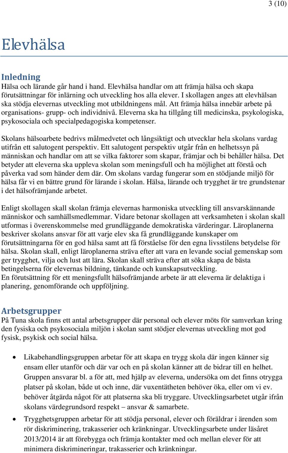 Eleverna ska ha tillgång till medicinska, psykologiska, psykosociala och specialpedagogiska kompetenser.