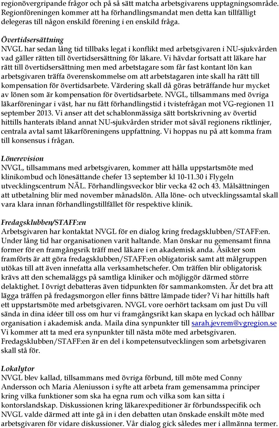 Övertidsersättning NVGL har sedan lång tid tillbaks legat i konflikt med arbetsgivaren i NU-sjukvården vad gäller rätten till övertidsersättning för läkare.