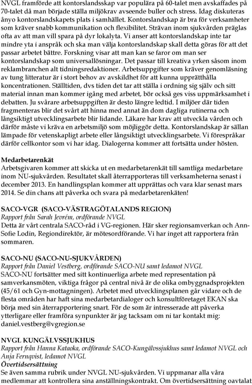 Strävan inom sjukvården präglas ofta av att man vill spara på dyr lokalyta.