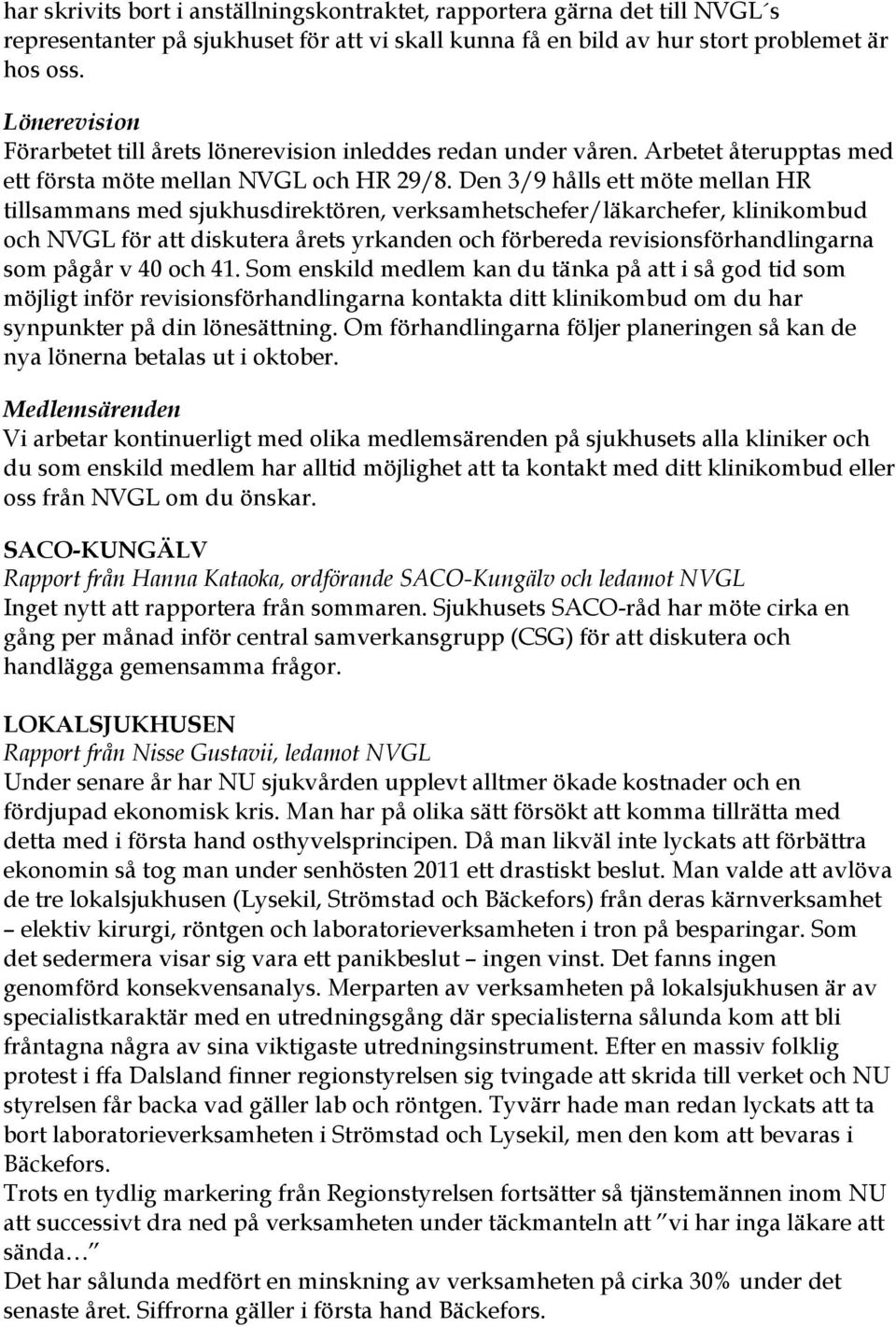 Den 3/9 hålls ett möte mellan HR tillsammans med sjukhusdirektören, verksamhetschefer/läkarchefer, klinikombud och NVGL för att diskutera årets yrkanden och förbereda revisionsförhandlingarna som