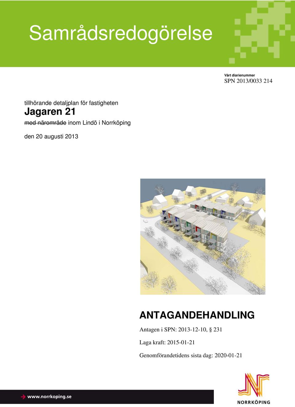 den 20 augusti 2013 ANTAGANDEHANDLING Antagen i SPN: