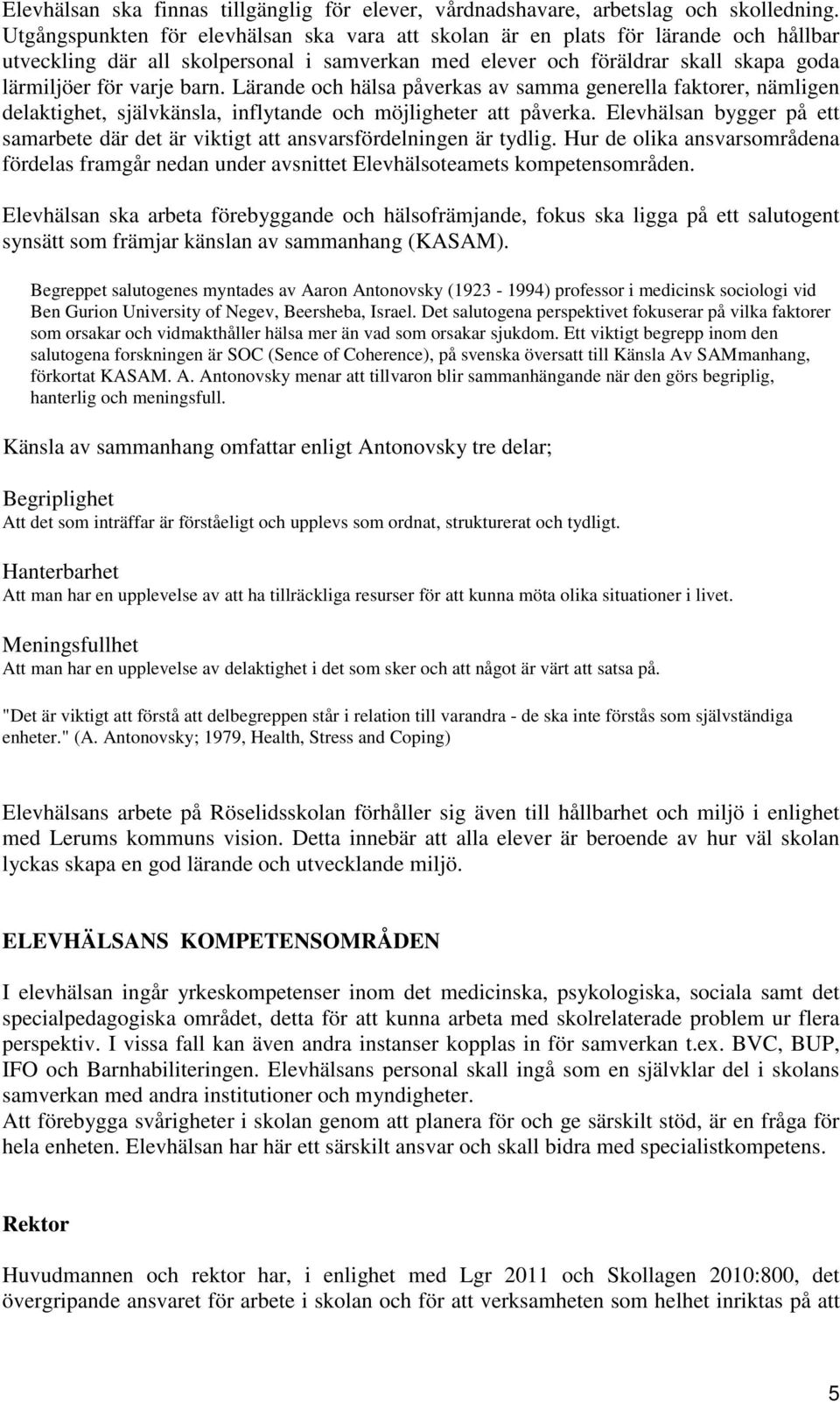 Lärande och hälsa påverkas av samma generella faktorer, nämligen delaktighet, självkänsla, inflytande och möjligheter att påverka.