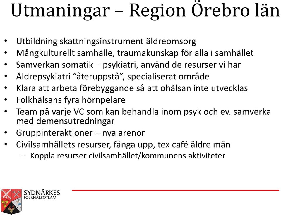 att ohälsan inte utvecklas Folkhälsans fyra hörnpelare Team på varje VC som kan behandla inom psyk och ev.