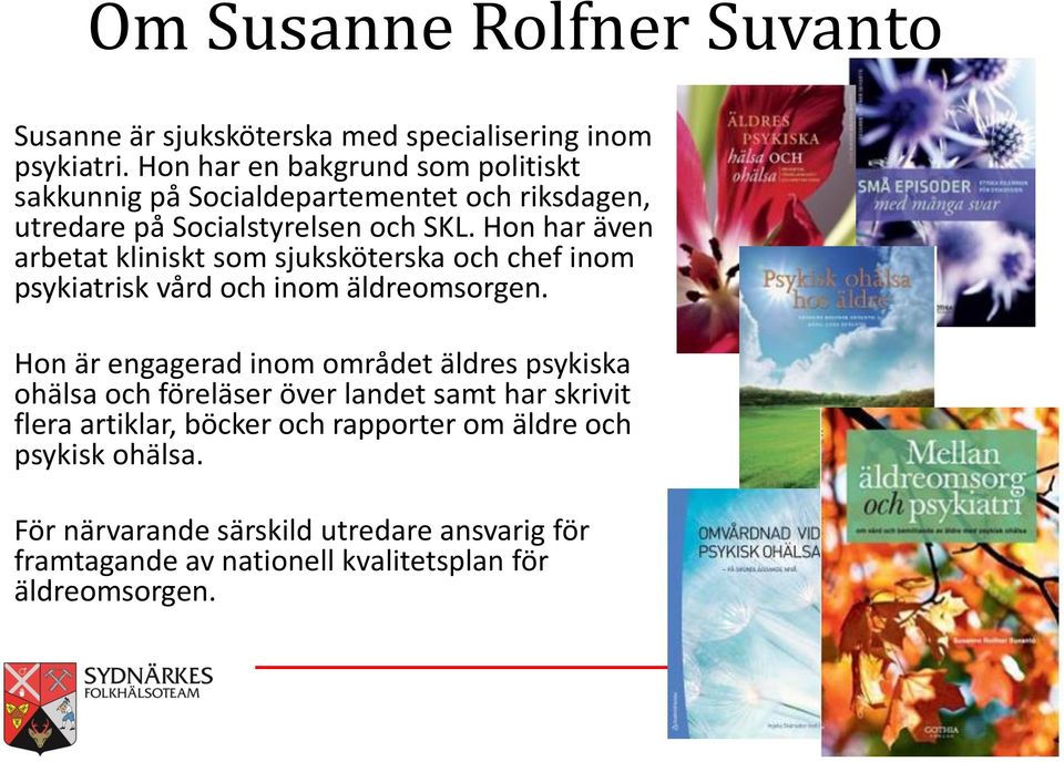 Hon har även arbetat kliniskt som sjuksköterska och chef inom psykiatrisk vård och inom äldreomsorgen.