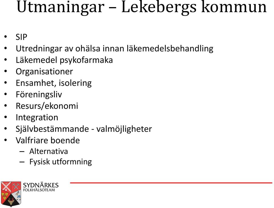 Ensamhet, isolering Föreningsliv Resurs/ekonomi Integration