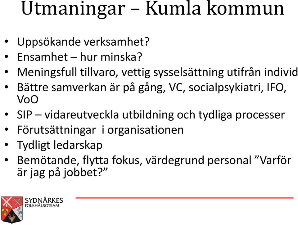 VC, socialpsykiatri, IFO, VoO SIP vidareutveckla utbildning och tydliga processer