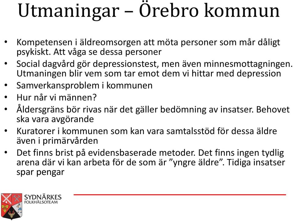 Utmaningen blir vem som tar emot dem vi hittar med depression Samverkansproblem i kommunen Hur når vi männen?