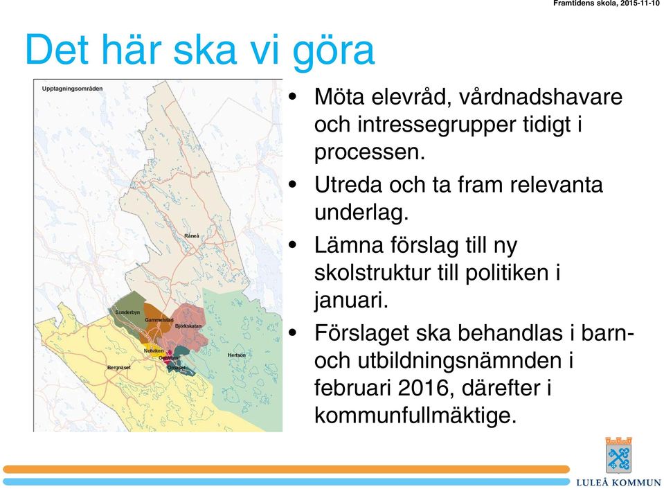 Lämna förslag till ny skolstruktur till politiken i januari.