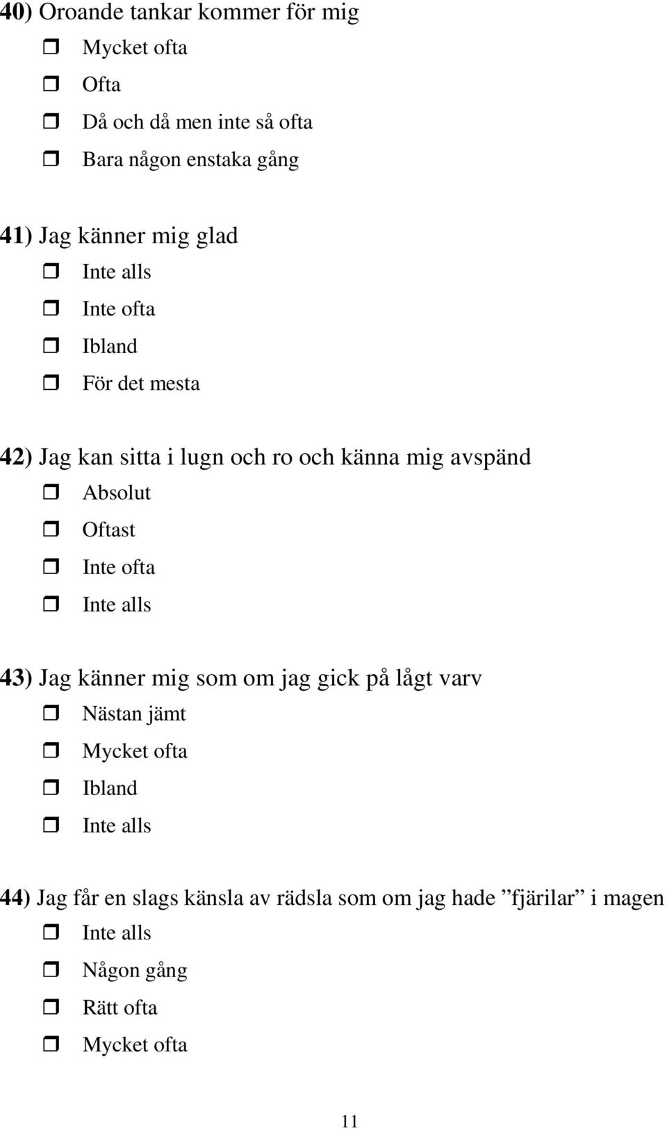 Absolut Oftast Inte ofta 43) Jag känner mig som om jag gick på lågt varv Nästan jämt Mycket ofta Ibland