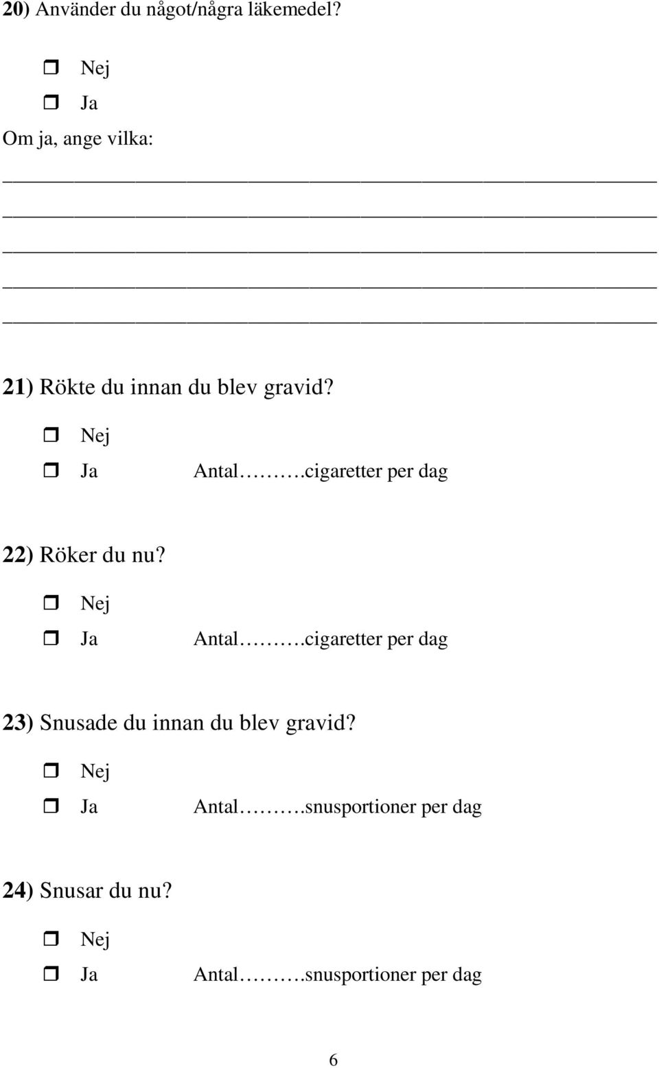 cigaretter per dag 22) Röker du nu? Antal.