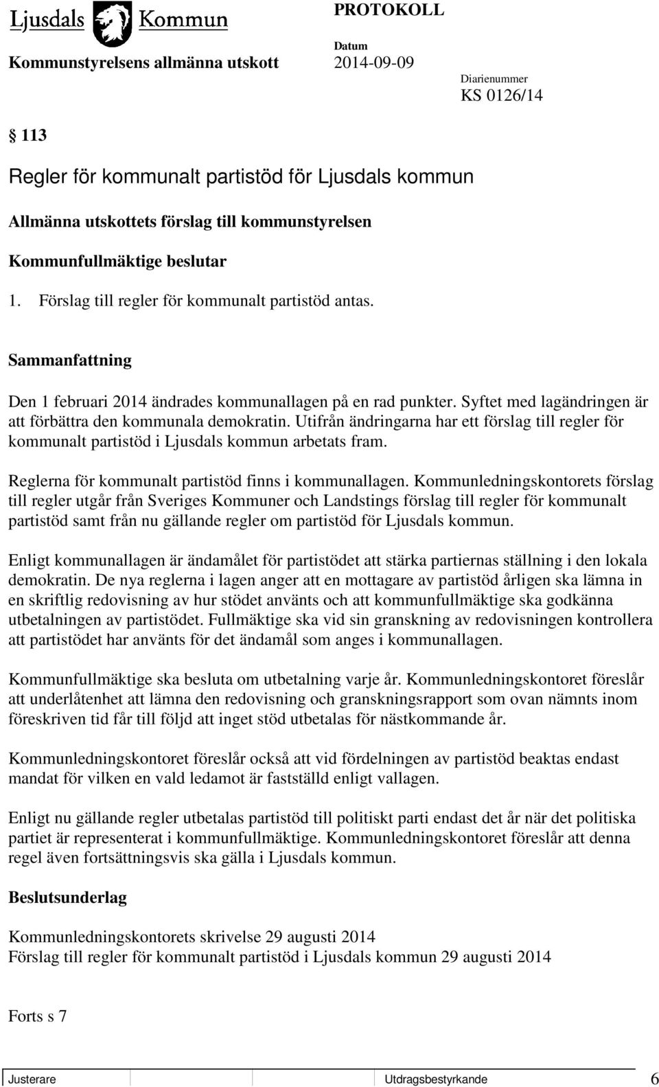 Utifrån ändringarna har ett förslag till regler för kommunalt partistöd i Ljusdals kommun arbetats fram. Reglerna för kommunalt partistöd finns i kommunallagen.