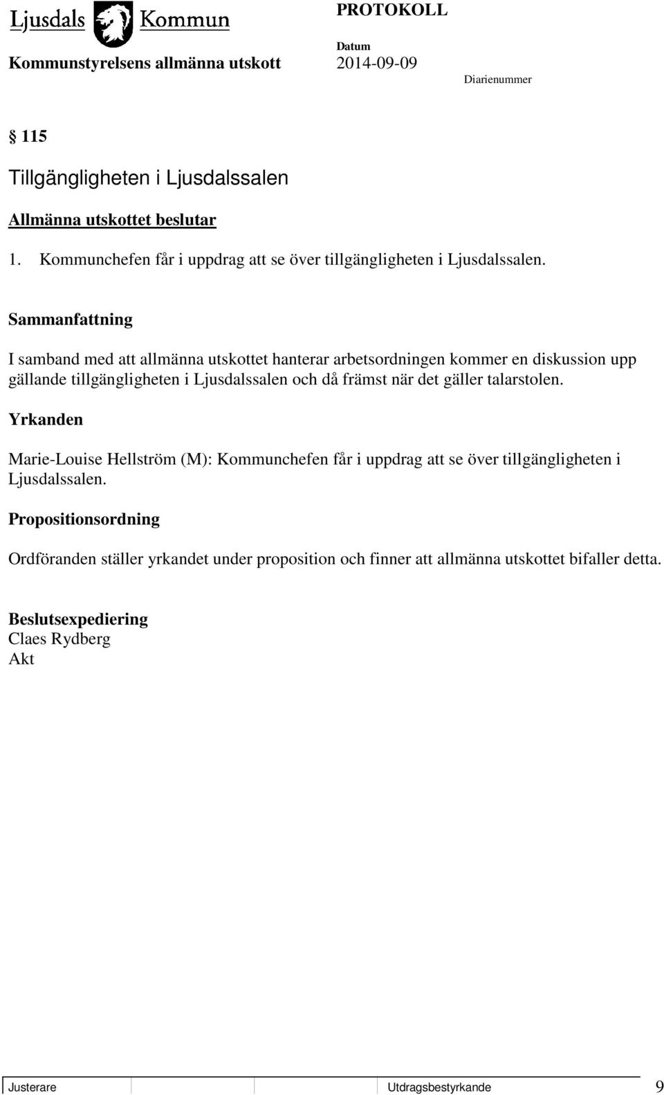 gäller talarstolen. Yrkanden Marie-Louise Hellström (M): Kommunchefen får i uppdrag att se över tillgängligheten i Ljusdalssalen.