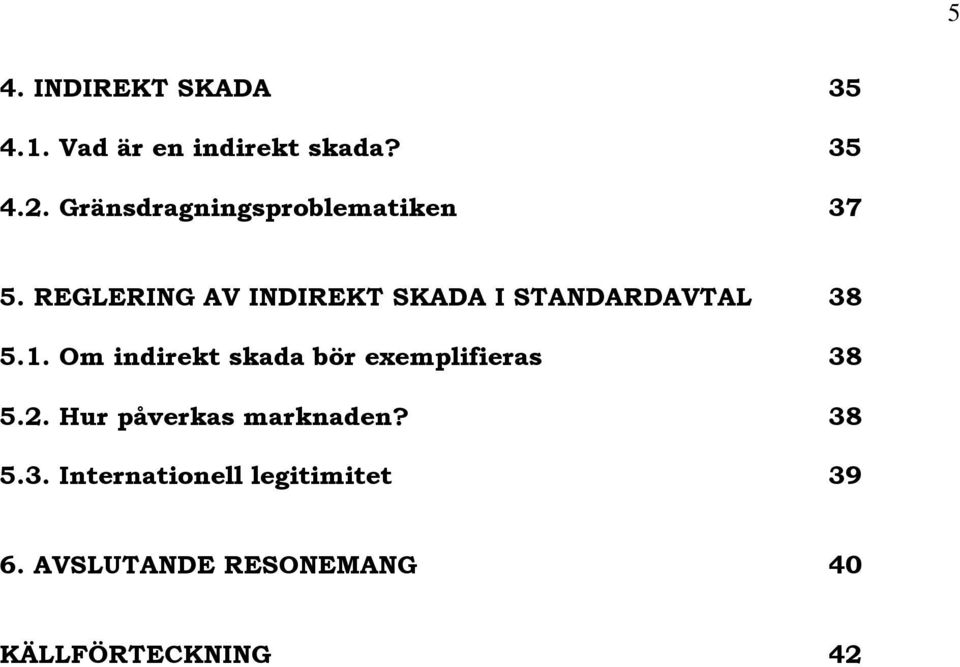 REGLERING AV INDIREKT SKADA I STANDARDAVTAL 38 5.1.