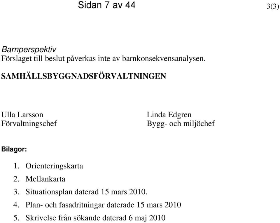SAMHÄLLSBYGGNADSFÖRVALTNINGEN Ulla Larsson Förvaltningschef Linda Edgren Bygg- och miljöchef