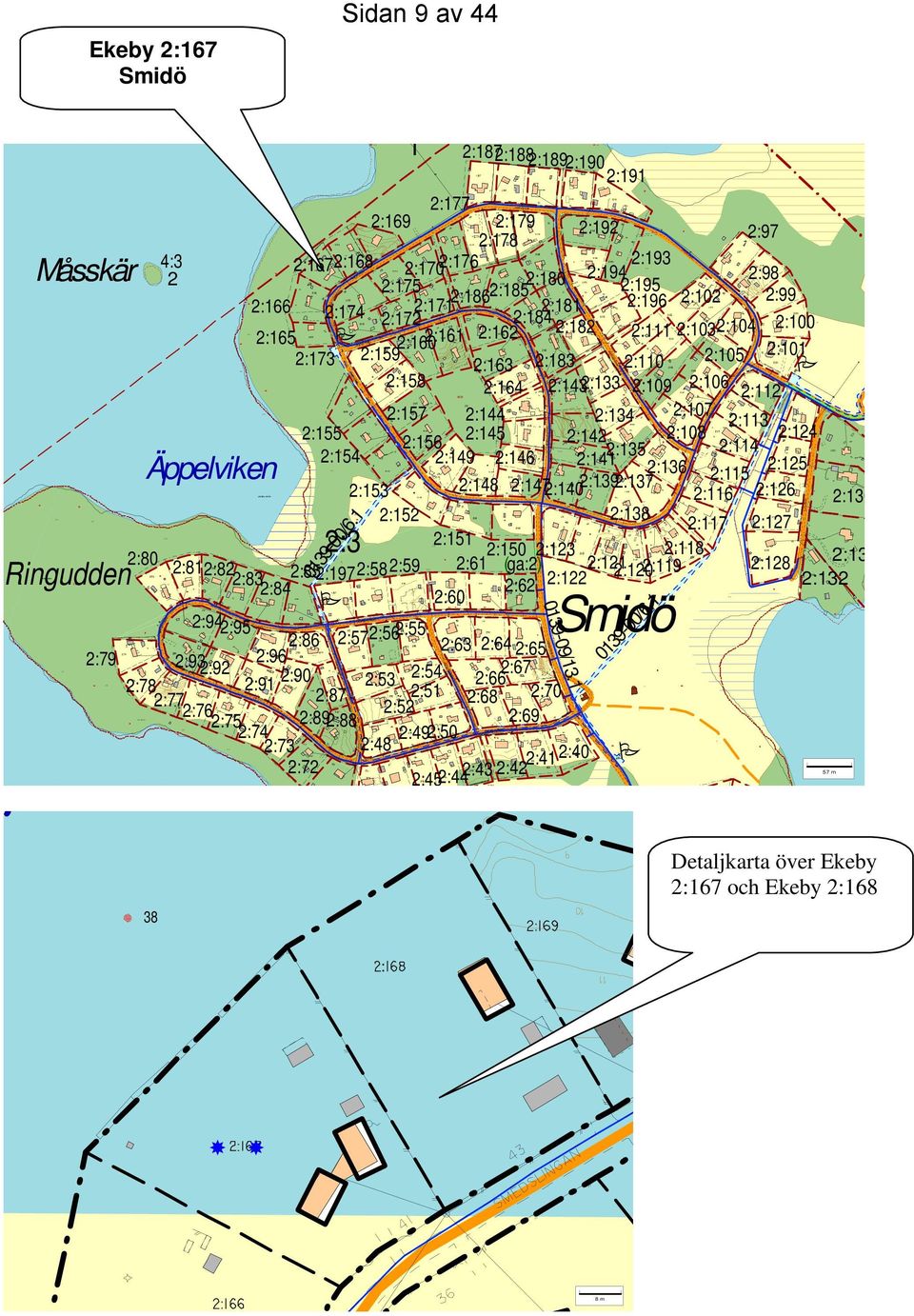 Smidö Sidan 9 av 44 Måsskär Ringudden 2:177 2:169 2:179 2:192 2:178 2:97 4:3 2:1672:168 2:1702:176 2:193 2 2:98 2:175 2:180 2:194 2:185 2:195 2:166 2:174 2:171 2:186 2:181 2:196 2:102 2:99 2:172