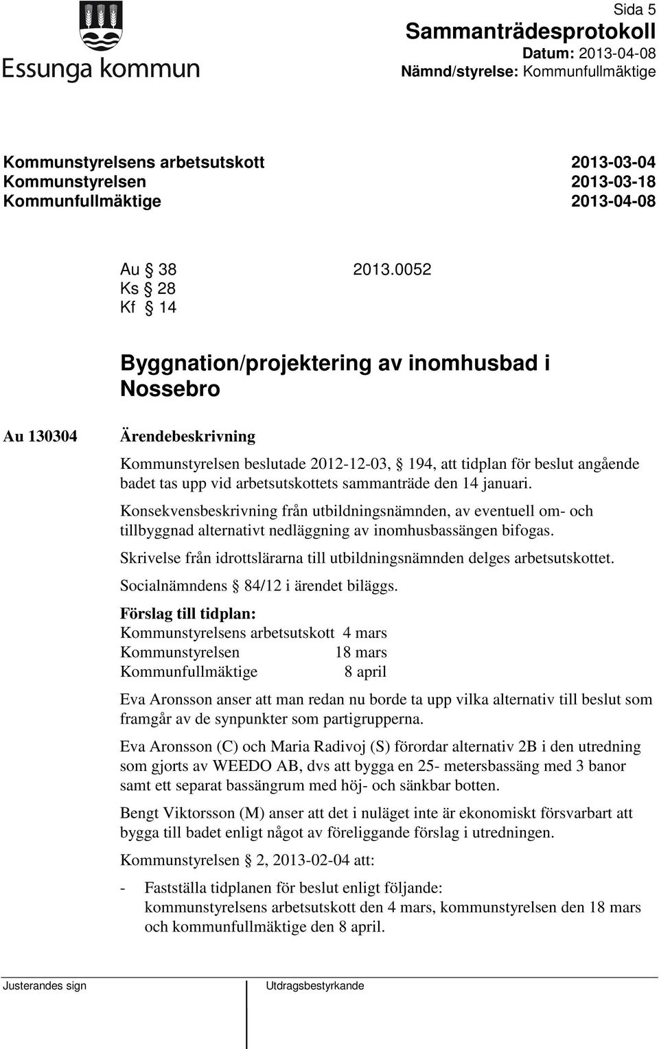 arbetsutskottets sammanträde den 14 januari. Konsekvensbeskrivning från utbildningsnämnden, av eventuell om- och tillbyggnad alternativt nedläggning av inomhusbassängen bifogas.